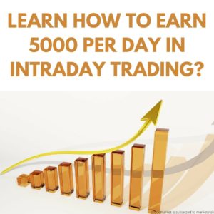 Learn how to earn 5000 per day in Intraday Trading